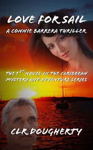 [Connie Barrera Thrillers 01] • Love for Sail - a Connie Barrera Thriller · the 1st Novel in the Caribbean Mystery and Adventure Series (Connie Barrera Thrillers)